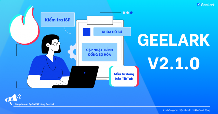 GeeLark v2.1.0: Cập nhật trình đồng bộ hóa, mẫu tự động hóa TikTok mới và kiểm tra ISP